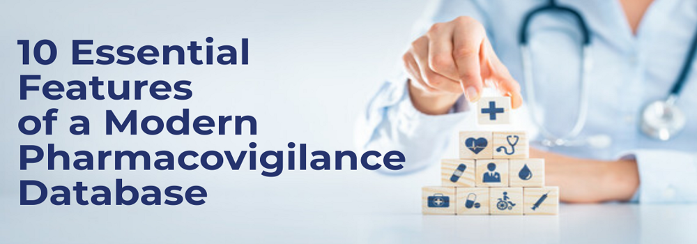 10 Essential Features of a Modern Pharmacovigilance Database